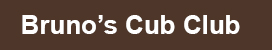 Bruno's Cub Club